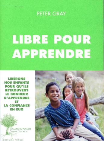 Couverture du livre « Libre pour apprendre » de Peter Gray aux éditions Actes Sud