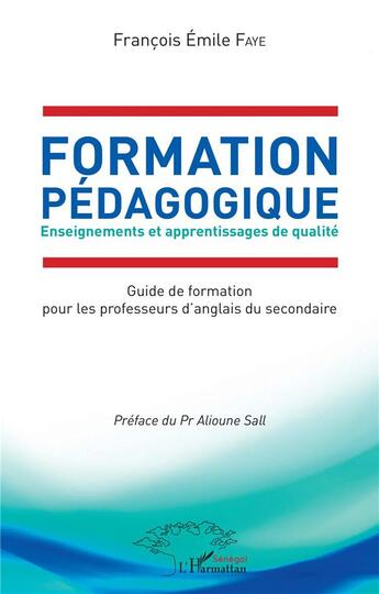 Couverture du livre « Formation pédagogique : enseignements et apprentissages de qualité, guide de formation » de Emile Faye Francois aux éditions L'harmattan