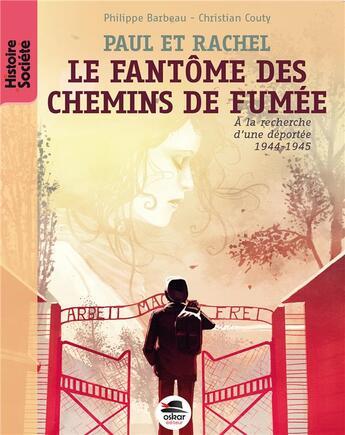 Couverture du livre « Paul et Rachel ; le fantôme des chemins de fumée ; à la recherche d'une déportée (1944-1945) » de Christian Couty et Philippe Barbeau aux éditions Oskar