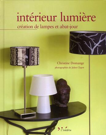 Couverture du livre « Intérieur lumière ; création de lampes et abat-jours » de Christine Domange aux éditions L'inedite