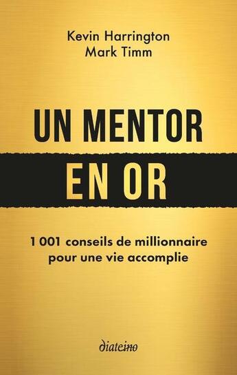 Couverture du livre « Un mentor en or : 1001 conseils de millionnaire pour une vie accomplie » de Kevin Harrington et Marc Timm aux éditions Diateino