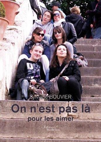 Couverture du livre « On n'est pas là pour les aimer » de Sylviane Bouvier aux éditions Baudelaire