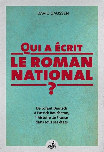 Couverture du livre « Qui a écrit le roman national ? ; de Lorànt Deutsch à Patrick Boucheron, l'histoire de France dans tous ses états » de David Gaussen aux éditions Gaussen