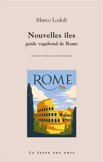 Couverture du livre « Nouvelles îles Tome 2 ; guide vagabond de Rome » de Marco Lodoli aux éditions La Fosse Aux Ours