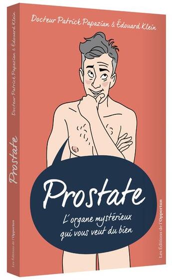 Couverture du livre « Prostate ; l'organe mystérieux qui vous veut du bien » de Patrick Papazian et Edouard Klein aux éditions L'opportun