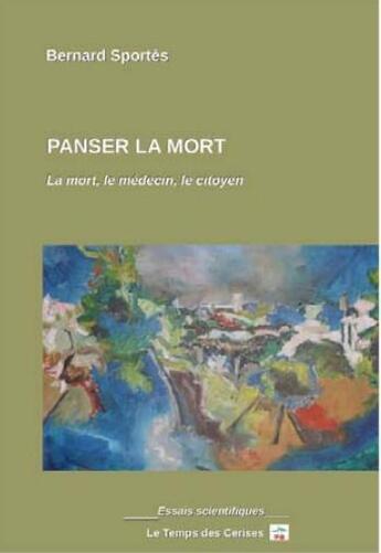 Couverture du livre « Panser la mort : la mort, le médecin, le citoyen » de Sportes Bernard aux éditions Le Temps Des Cerises