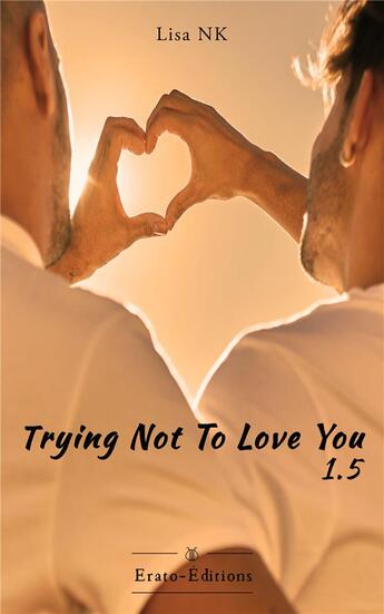 Couverture du livre « Trying not to love you : 1.5 » de Nk Lisa aux éditions Erato Editions