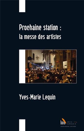 Couverture du livre « Prochaine station : la messe des artistes » de Yves-Marie Lequin aux éditions Baie Des Anges