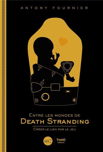 Couverture du livre « Entre les mondes de death stranding - creer le lien par le jeu » de Fournier Antony aux éditions Third Editions