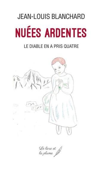 Couverture du livre « Nuées ardentes ou le diable en a pris quatre » de Jean-Louis Blanchard aux éditions Le Livre Et La Plume