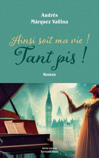 Couverture du livre « Ainsi soit ma vie ! Tant pis ! » de Andres Marquez Vallina aux éditions Editions Maia