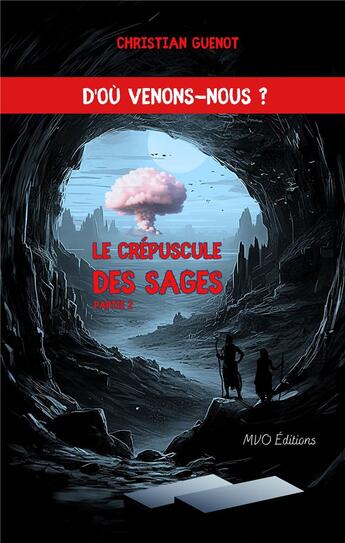 Couverture du livre « Le crépuscule des sages partie 2 : D'où venons-nous ? » de Christian Guenot aux éditions Mvo Editions