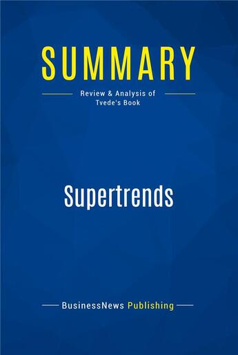 Couverture du livre « Summary: Supertrends (review and analysis of Tvede's Book) » de Businessnews Publish aux éditions Business Book Summaries