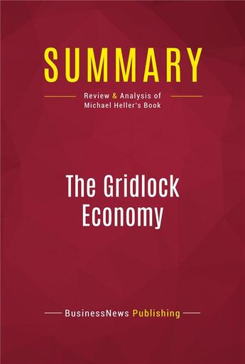 Couverture du livre « Summary: The Gridlock Economy : Review and Analysis of Michael Heller's Book » de Businessnews Publish aux éditions Political Book Summaries