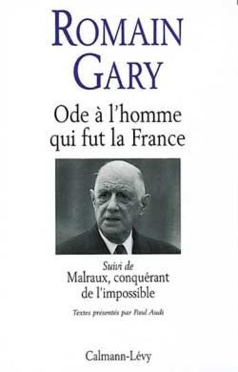 Couverture du livre « Ode à l'homme qui fut la France ; Malraux, conquérant de l'impossible » de Romain Gary aux éditions Calmann-levy