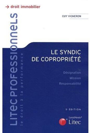 Couverture du livre « Le syndic de copropriété ; désignation, mission, responsabilité (5e édition) » de Guy Vigneron aux éditions Lexisnexis