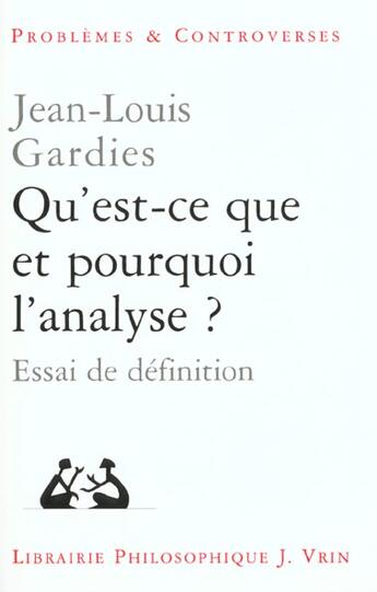 Couverture du livre « Qu'est-ce que et pourquoi l'analyse? - essai de definition » de Jean-Louis Gardies aux éditions Vrin