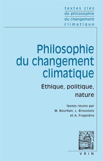 Couverture du livre « Textes clés de philosophie du changement climatique : éthique, politique, nature » de Augustin Fragniere et Michel Bourban et Lisa Broussois aux éditions Vrin