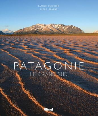 Couverture du livre « Patagonie ; le grand Sud » de Cecile Domens et Patrick Escudero aux éditions Glenat