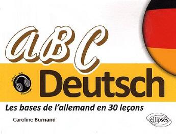 Couverture du livre « ABC deutsch ; les bases de l'allemand en 30 leçons » de Caroline Burnand aux éditions Ellipses