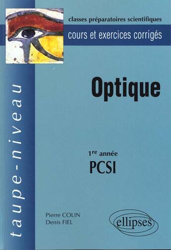 Couverture du livre « Optique pcsi - cours et exercices corriges » de Colin/Fiel aux éditions Ellipses