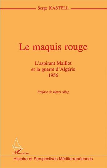 Couverture du livre « Le maquis rouge : L'aspirant Maillot et la guerre d'Algérie 1956 » de Serge Kastell aux éditions L'harmattan