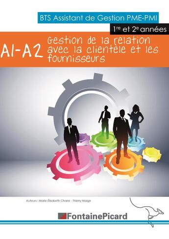 Couverture du livre « Gestion de la relation avec la clientèle et les fournisseurs ; A1-A2 ; BTS assistants de gestion PME PMI ; livre de l'élève » de Me Charre-T Maige aux éditions Fontaine Picard