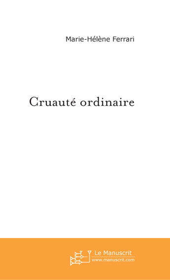 Couverture du livre « Cruaute ordinaire » de Marie-Helene Ferrari aux éditions Le Manuscrit