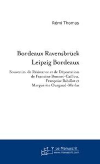 Couverture du livre « Bordeaux ravensbruck leipzig bordeaux » de Remi Thomas aux éditions Le Manuscrit