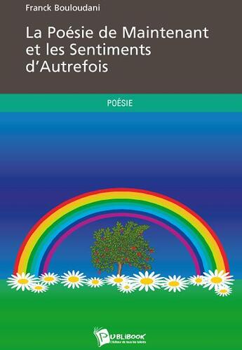 Couverture du livre « La poésie de maintenant et les sentiments d'autrefois » de Franck Bouloudani aux éditions Publibook