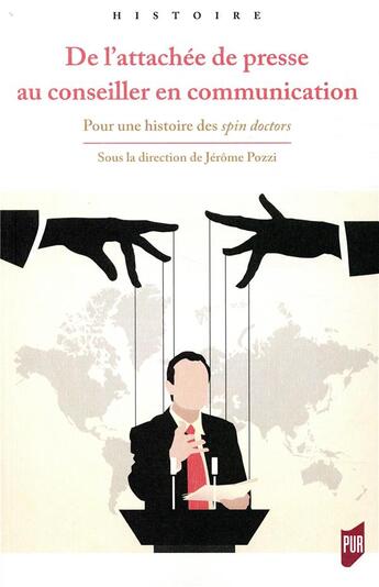 Couverture du livre « De l'attachee de presse au conseiller en communication - pour une histoire des spin doctors » de Jerome Pozzi aux éditions Pu De Rennes