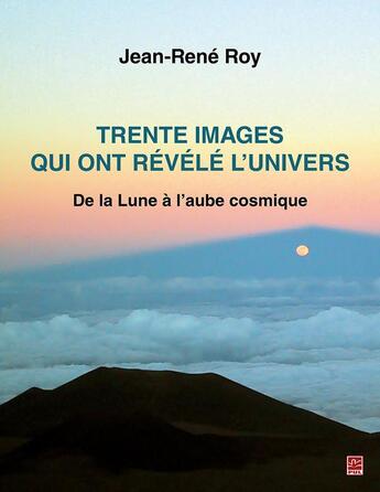 Couverture du livre « Trente images qui ont révélé l'univers ; de la lune à l'aube cosmique » de Jean-Rene Roy aux éditions Presses De L'universite De Laval