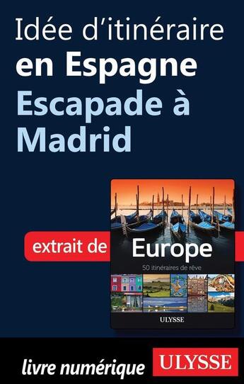 Couverture du livre « Idée d'itinéraire en Espagne ; escapade à Madrid » de  aux éditions Ulysse