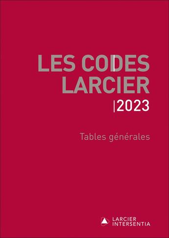 Couverture du livre « Les codes Larcier : tables générales (édition 2023) » de Jean-Jacques Willems aux éditions Larcier