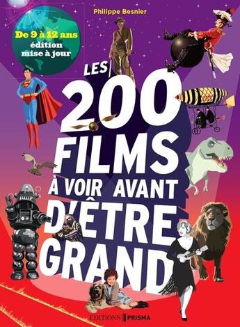 Couverture du livre « Les 200 films à voir avant d'être grand : de 9 à 12 ans » de Philippe Besnier et Valerie Coeugniet aux éditions Prisma