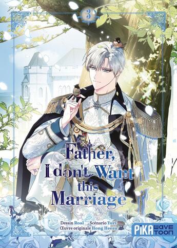 Couverture du livre « Father I don't want this marriage Tome 3 » de Roal et Yuri et Hong Heesu aux éditions Pika