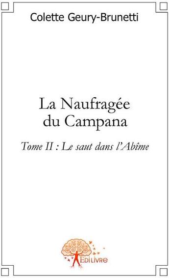 Couverture du livre « La naufragée de Campana t.2 ; le saut dans l'abîme » de Colette Geury-Brunetti aux éditions Edilivre