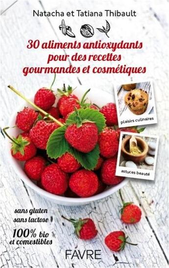 Couverture du livre « 25 super aliments antioxydants pour des recettes gourmandes et cosmétiques » de Natacha Thibault aux éditions Favre