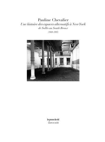 Couverture du livre « Une histoire des espaces alternatifs a new york - de soho au south bronx (1969-1985) » de Chevalier Pauline aux éditions Les Presses Du Reel