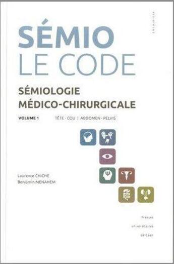 Couverture du livre « Sémiologie médicale - le code t.1 ; tête et cou, abdomen et pelvis » de L Chiche et B Menahem aux éditions Pu De Caen