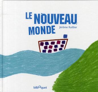 Couverture du livre « Le nouveau monde » de Jerome Ruillier aux éditions Bilboquet