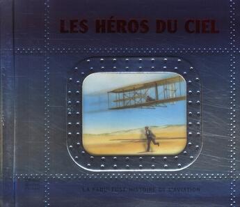 Couverture du livre « Les héros du ciel ; la fabuleuse histoire de l'aviation » de Agnes Vandewiele aux éditions Quatre Fleuves