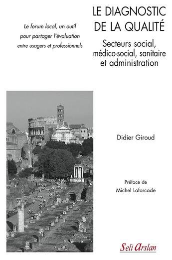 Couverture du livre « Le diagnostic de la qualité dans le secteur social et médico-social ; le forum local, un outil pour partager l'évaluation entre usagers et professionnels » de D Giroud aux éditions Seli Arslan