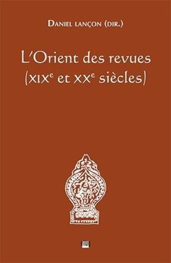 Couverture du livre « L'Orient des revues ; XIXe et XXe siècles » de Daniel Lancon et Collectif aux éditions Uga Éditions