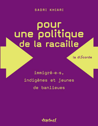 Couverture du livre « Pour une politique de la racaille ; immigré-e-s, indigènes et jeunes de banlieues » de Sadri Khiari aux éditions Textuel