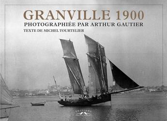 Couverture du livre « Granville 1900 » de Michel Tourtellier aux éditions Charles Corlet