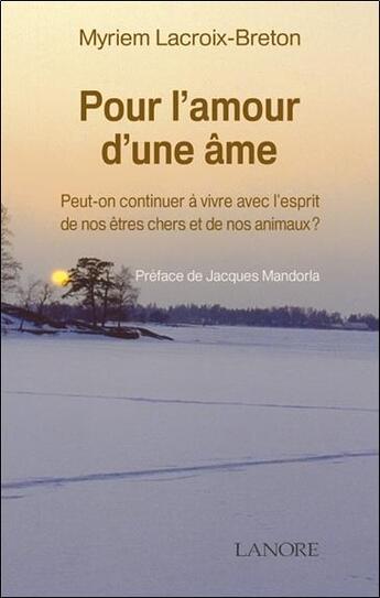 Couverture du livre « Pour l'amour d'une ame - peut-on continuer a vivre avec l'esprit de nos etres chers et de nos animau » de Lacroix-Breton M. aux éditions Lanore