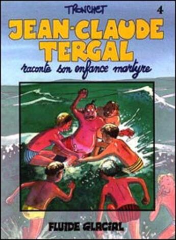 Couverture du livre « Jean-Claude Tergal T.4 ; raconte son enfance martyre » de Tronchet aux éditions Fluide Glacial