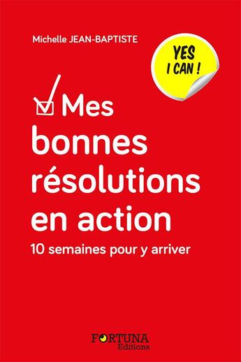 Couverture du livre « Mes bonnes résolutions en action ; 10 semaines pour y arriver » de Michelle Jean-Baptiste aux éditions Fortuna