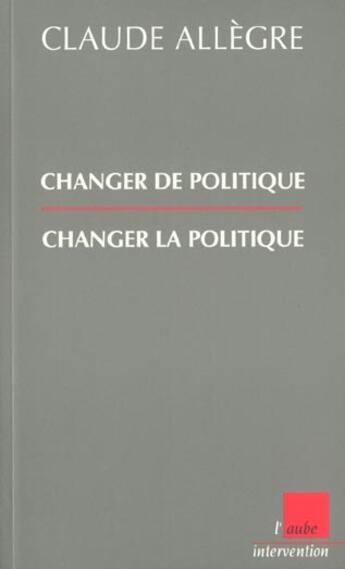 Couverture du livre « Changer de politique changer la politique » de Claude Allègre aux éditions Editions De L'aube